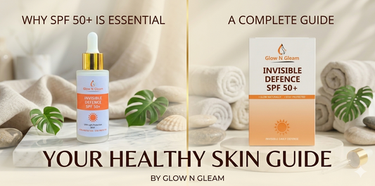 Why SPF 50+ Sunscreen Is Essential for Healthy Skin – A Complete Guide by Glow n Gleam